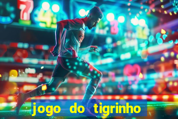 jogo do tigrinho gratis sem deposito